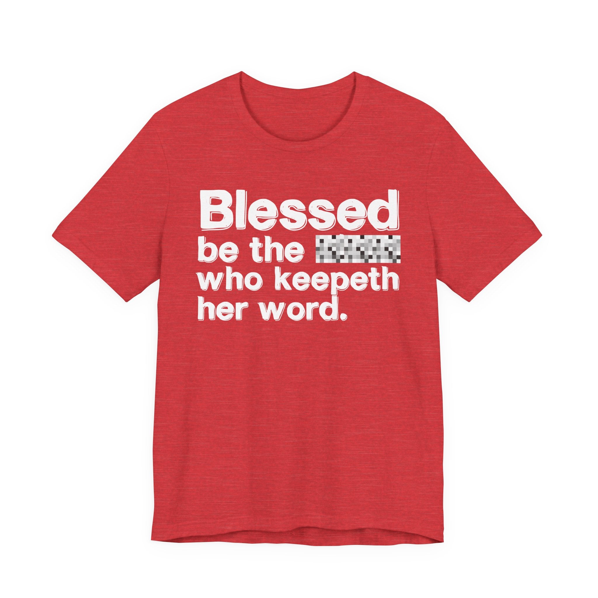 Blessed Be The [Censored] Who Keepeth Her Word - Funny Inspirational Graphic Tee
