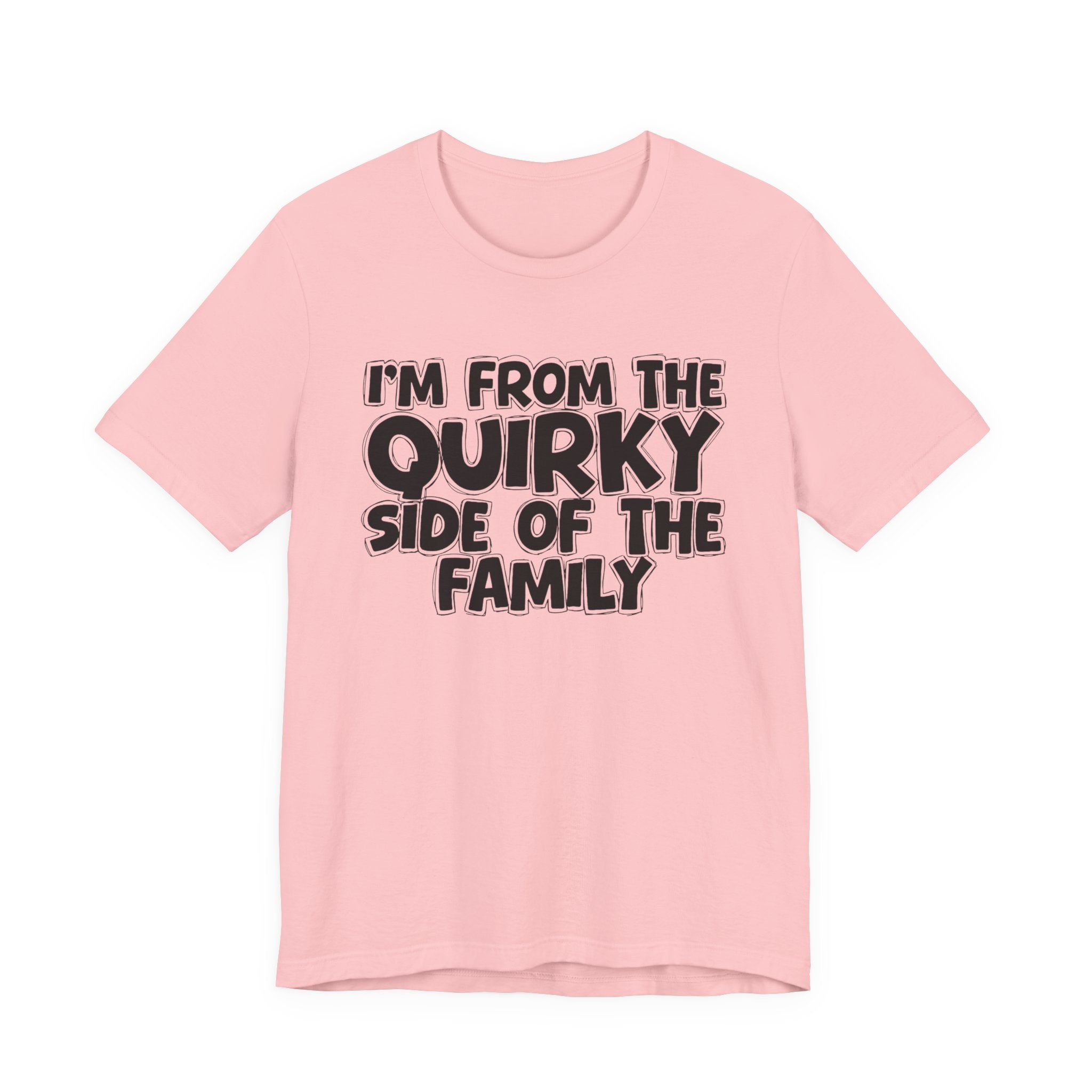 I'm From The Quirky Side Of The Family — Funny Family Gathering Tee