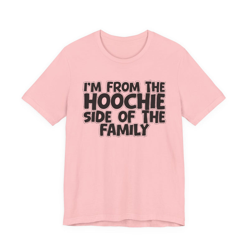 I'm From The Hoochie Side of the Family — Funny Family Pride T-Shirt