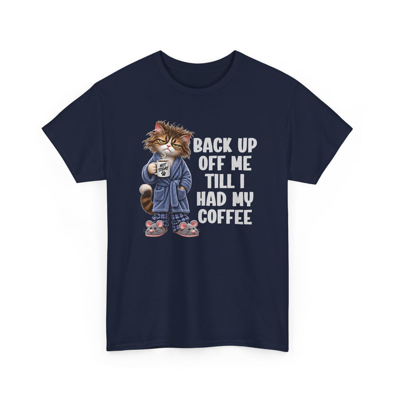 Back Up Off Me Till I Had My Coffee－Coffee Cat Graphic T-Shirt