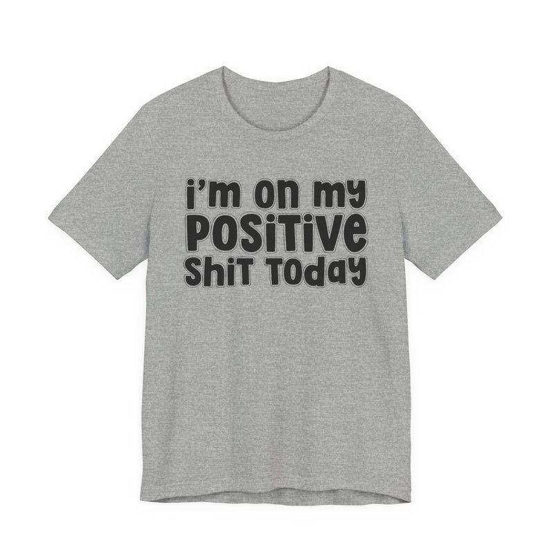 I'm On My Positive Shit Today － T-shirt
