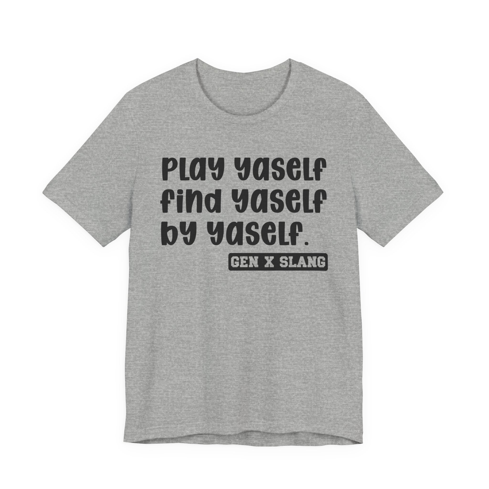 Play Yaself Find Yaself By Yaself - Bold Statement T‑Shirt