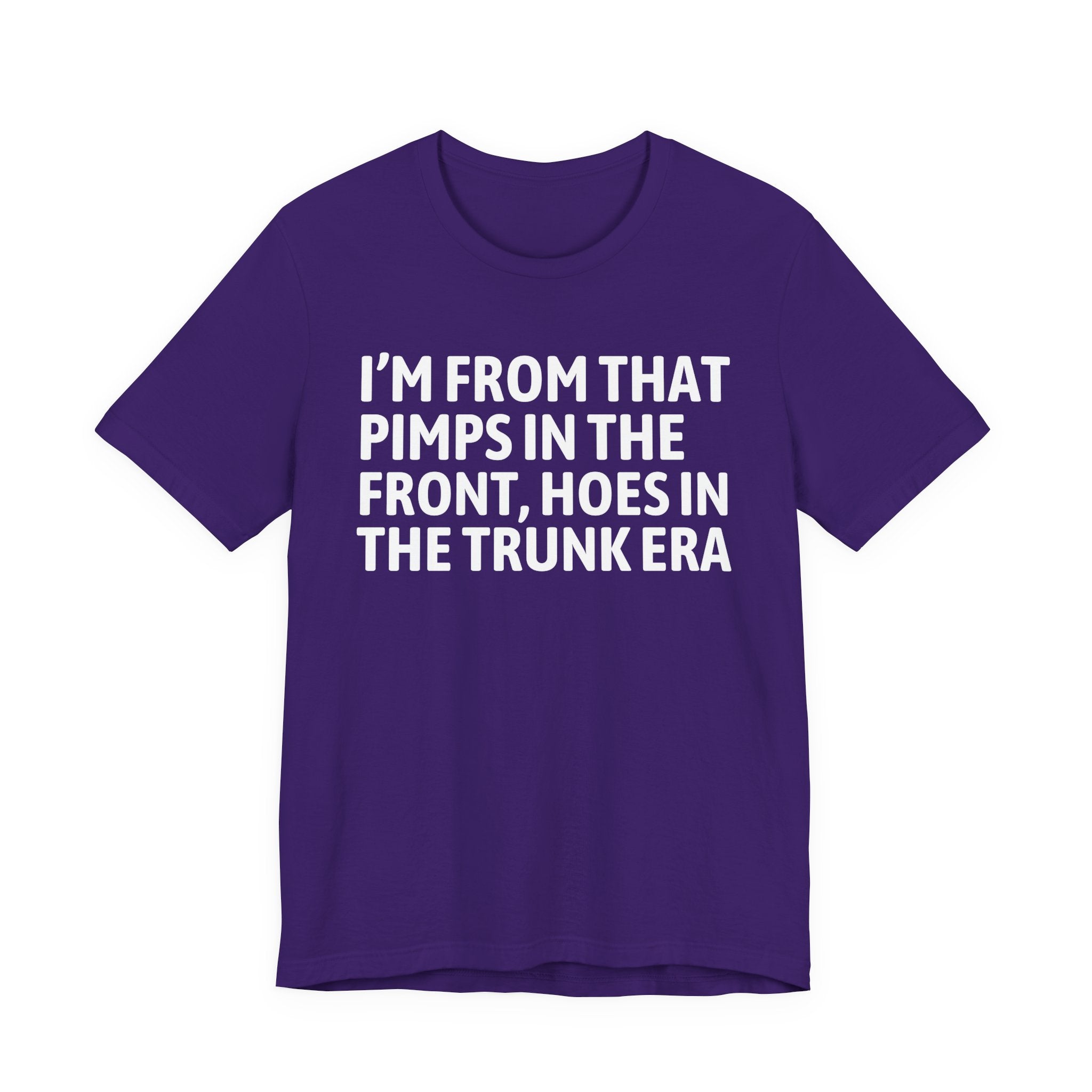 I'm From That Pimps In The Front Hoes In The Trunk Era - Funny Growing Up Tee