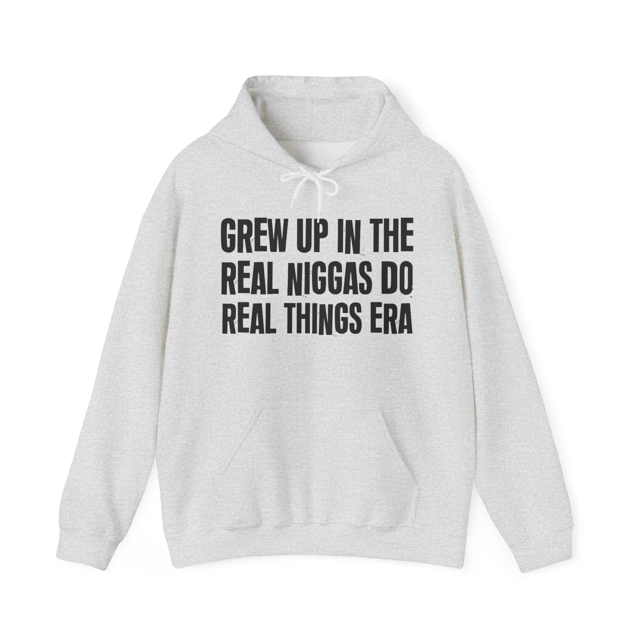 Grew Up In The Real Niggas Do Real Things Era - Fun Reppin' Your Era Hoodie