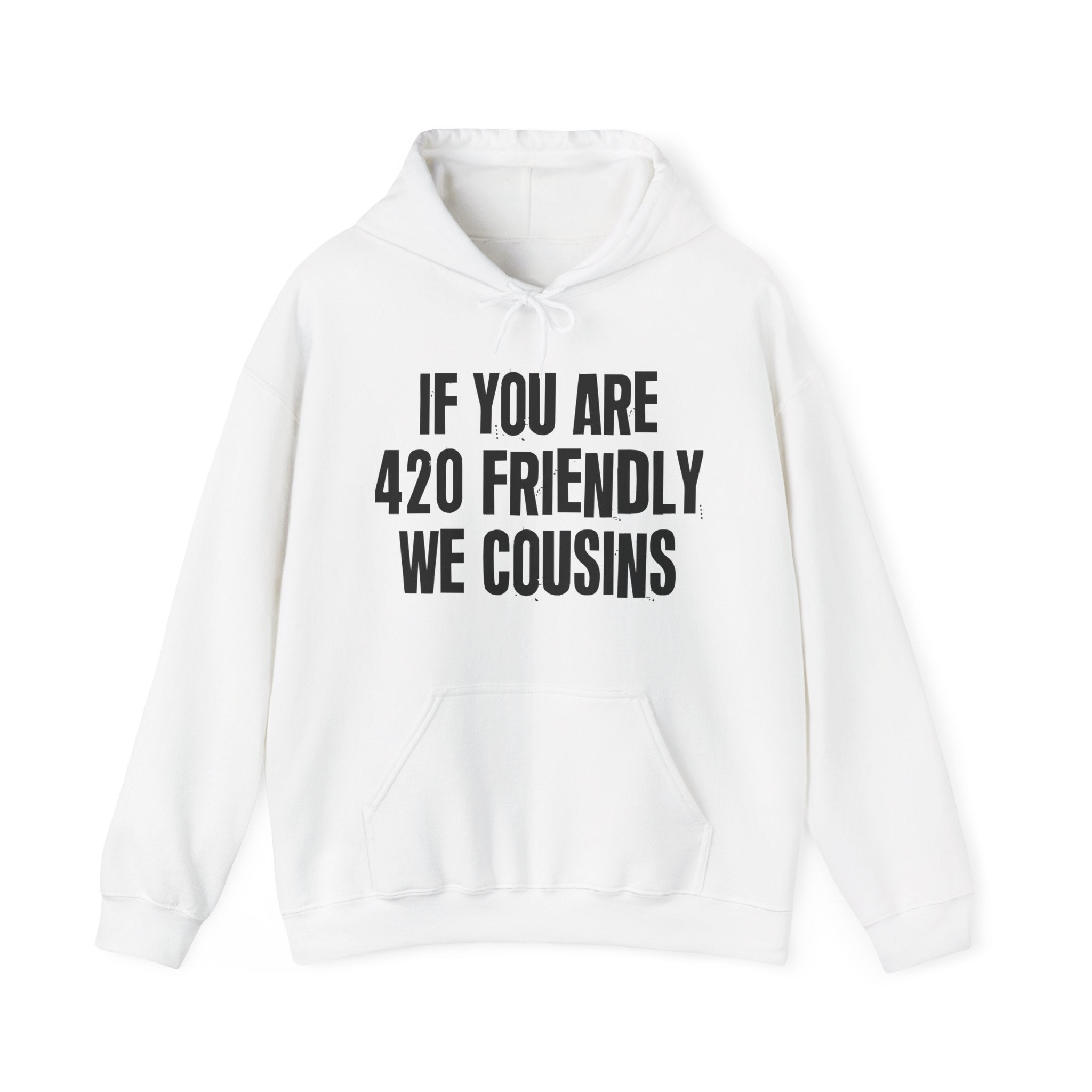 If You Are 420 Friendly We Cousins — Funny Cannabis Lovers Hoodie