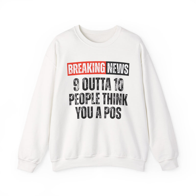 Breaking News: 9 Outta 10 People Think You A Pos－Funny News Alert Sweatshirt