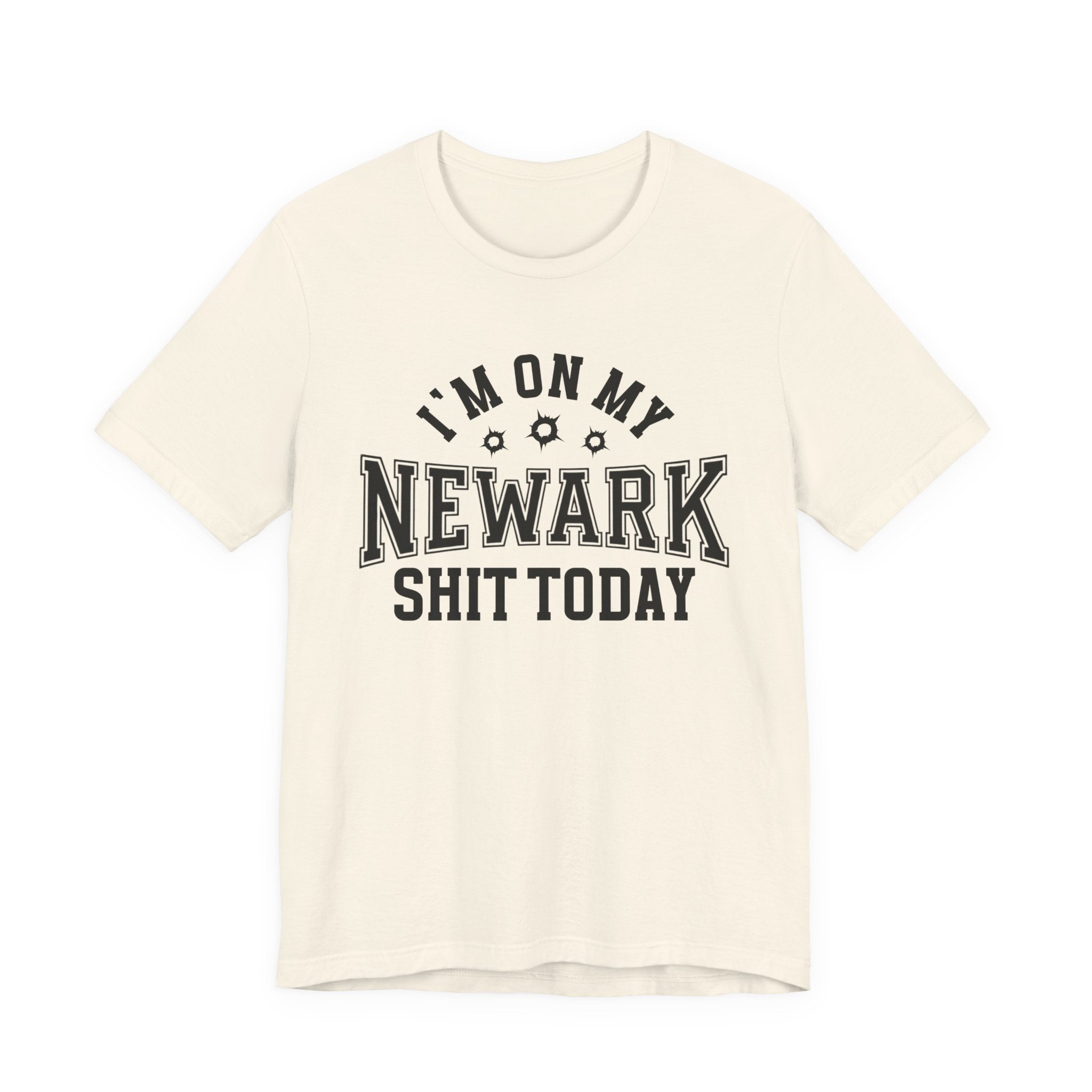 I'm On My Newark Shit Today (Bullet Holes) T-shirt