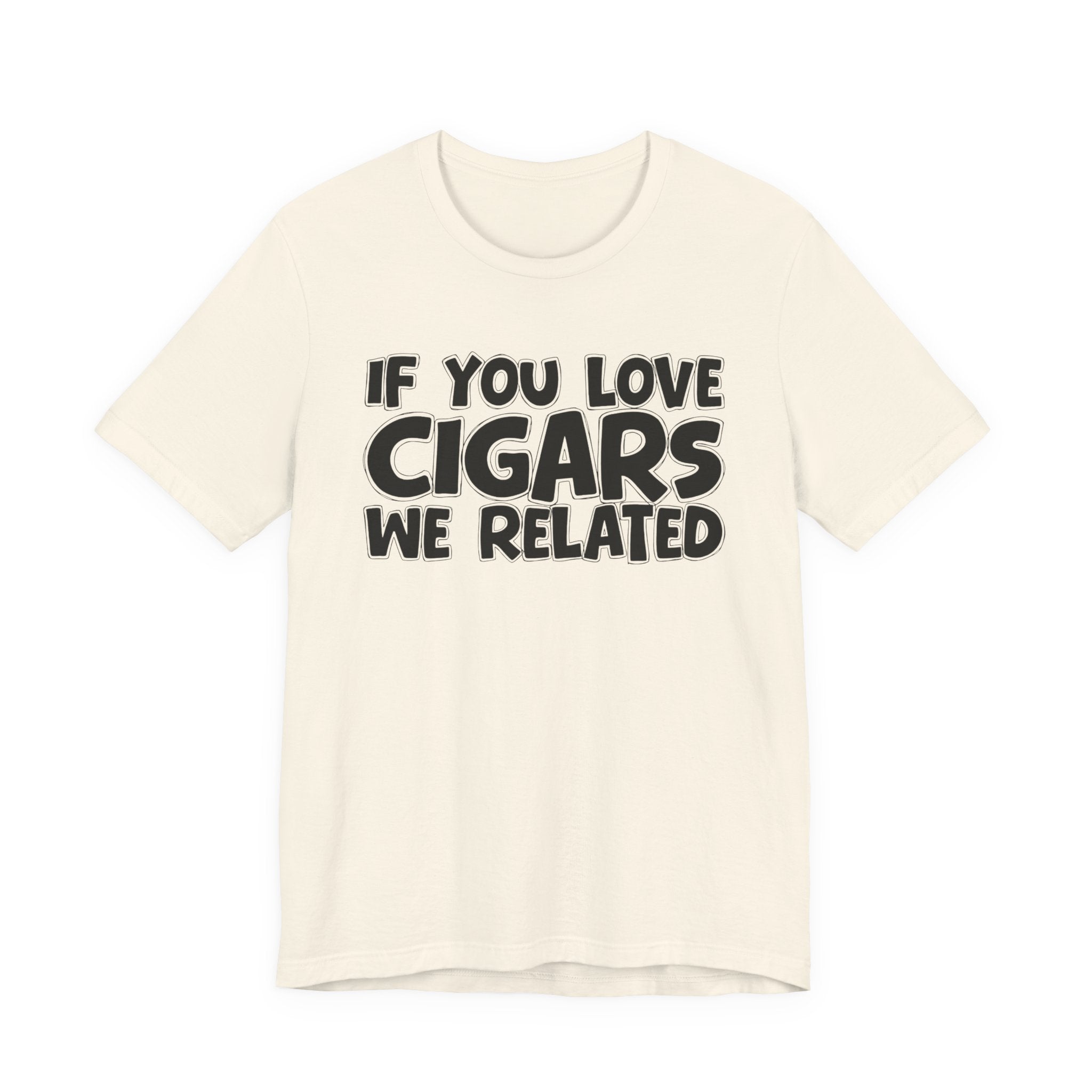 If  You Love Cigars We Related — Motivational Hustle Statement T-Shirt