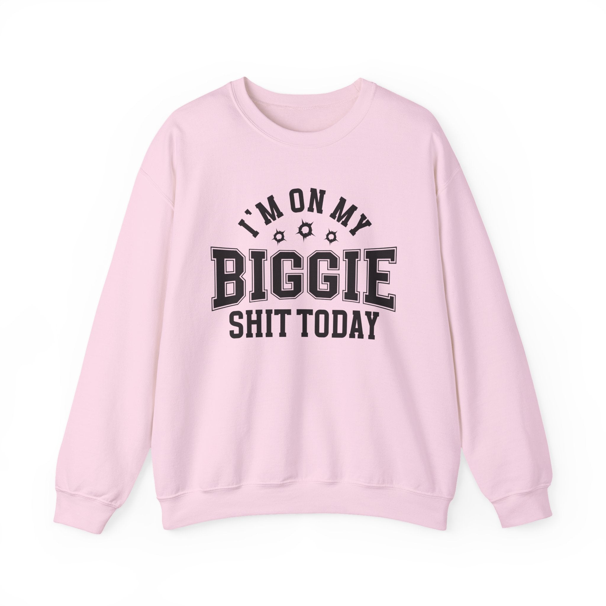 I'm On My Biggie Shit Today - Sweatshirt