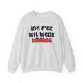 ION (I Don't) FUCK WIT WEAK BITCHES - Bold Sarcastic Sweatshirt