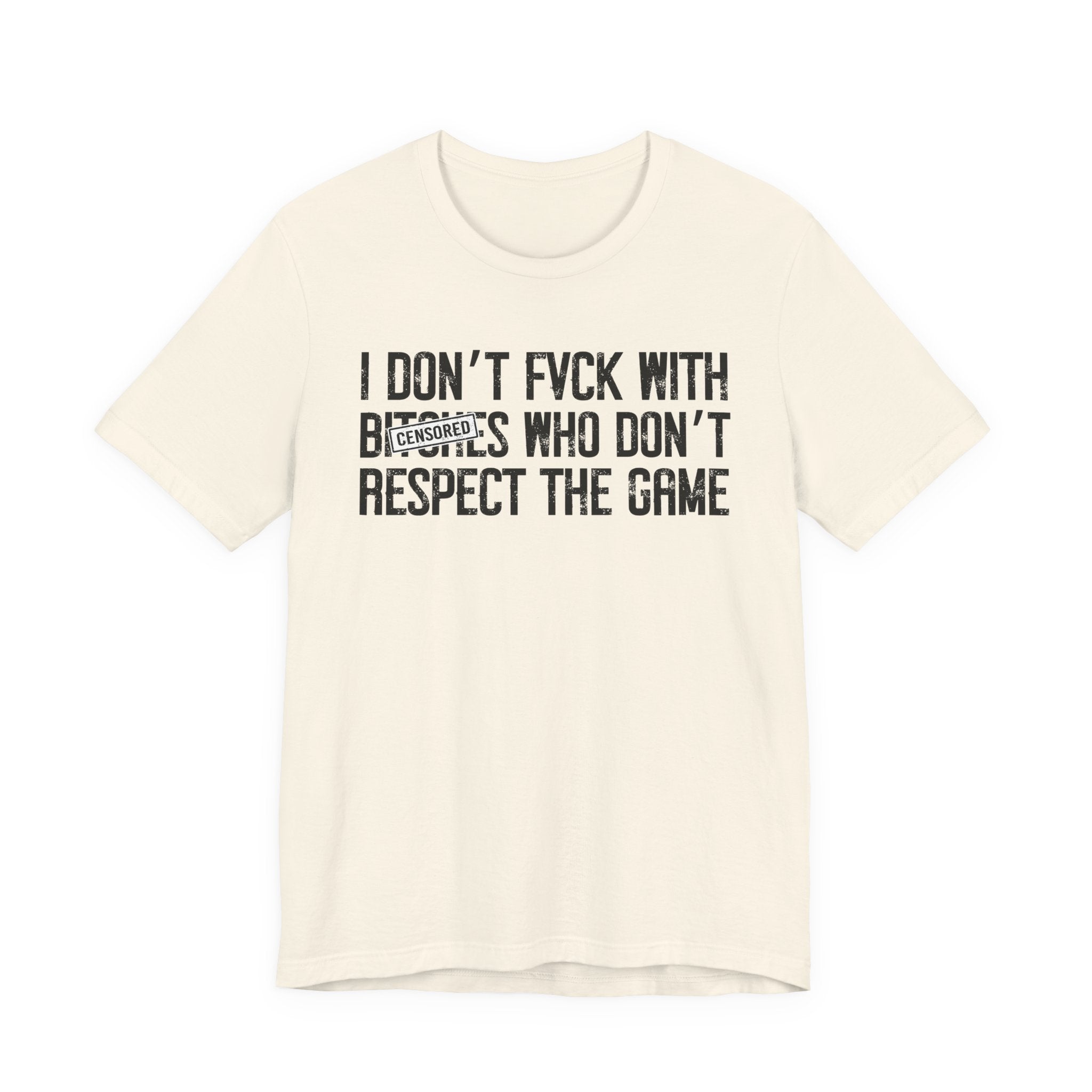I Don't Fuck With Bitches Who Don't Respect The Game (censored) T-Shirt