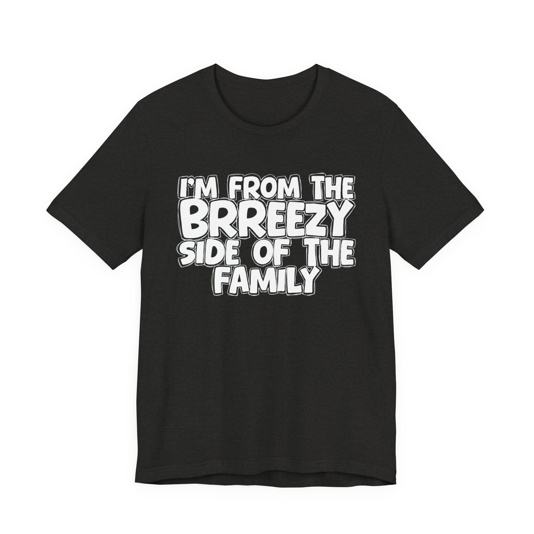 I'm From the Brrezy Side of the Family - Funny Family Statement Tee