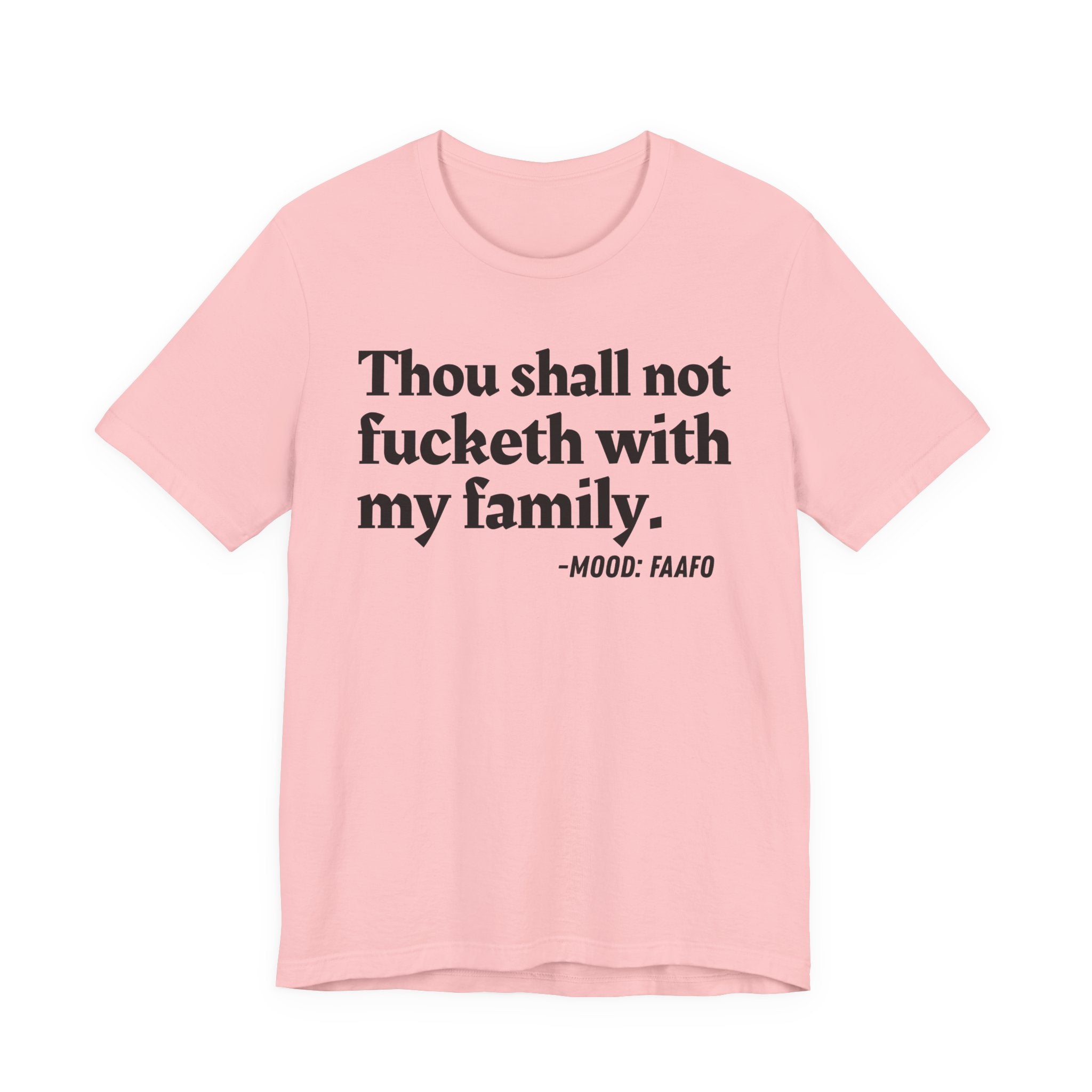 Thou Shall Not Fucketh With My Family Mood T-Shirt —  Statement T-Shirt