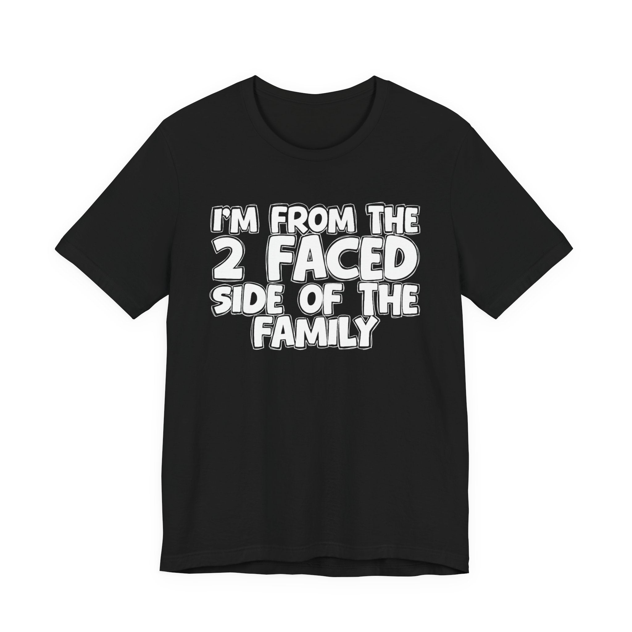 I'm From The 2 Faced Side Of The Family - Humorous Family Pride T-Shirt