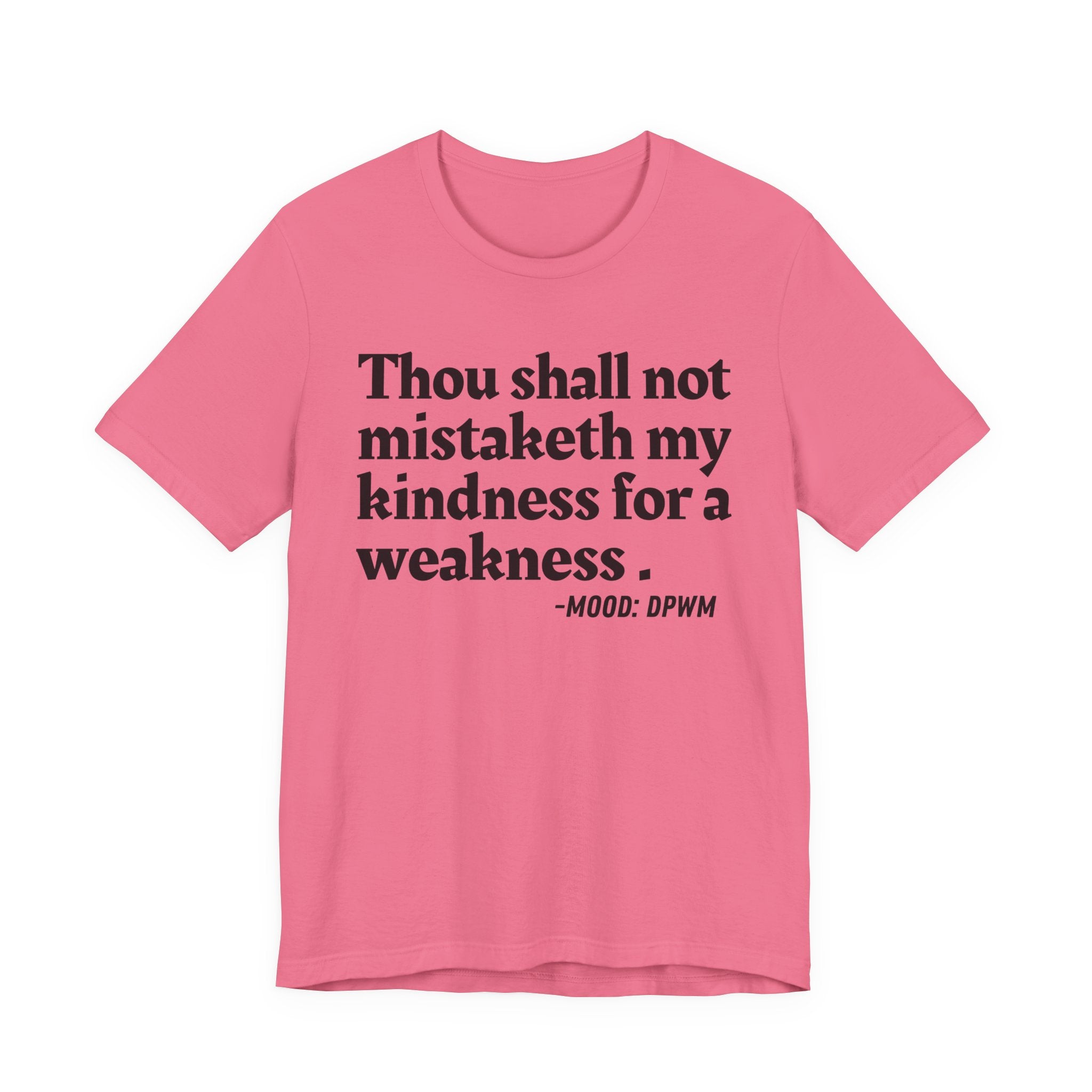 Thou Shall Not Mistaketh My Kindness For A Weakness — Funny Warning Humor T-Shirt
