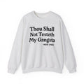 Thou Shall Not Testeth My Gangsta - Funny Warning Quote Sweatshirt