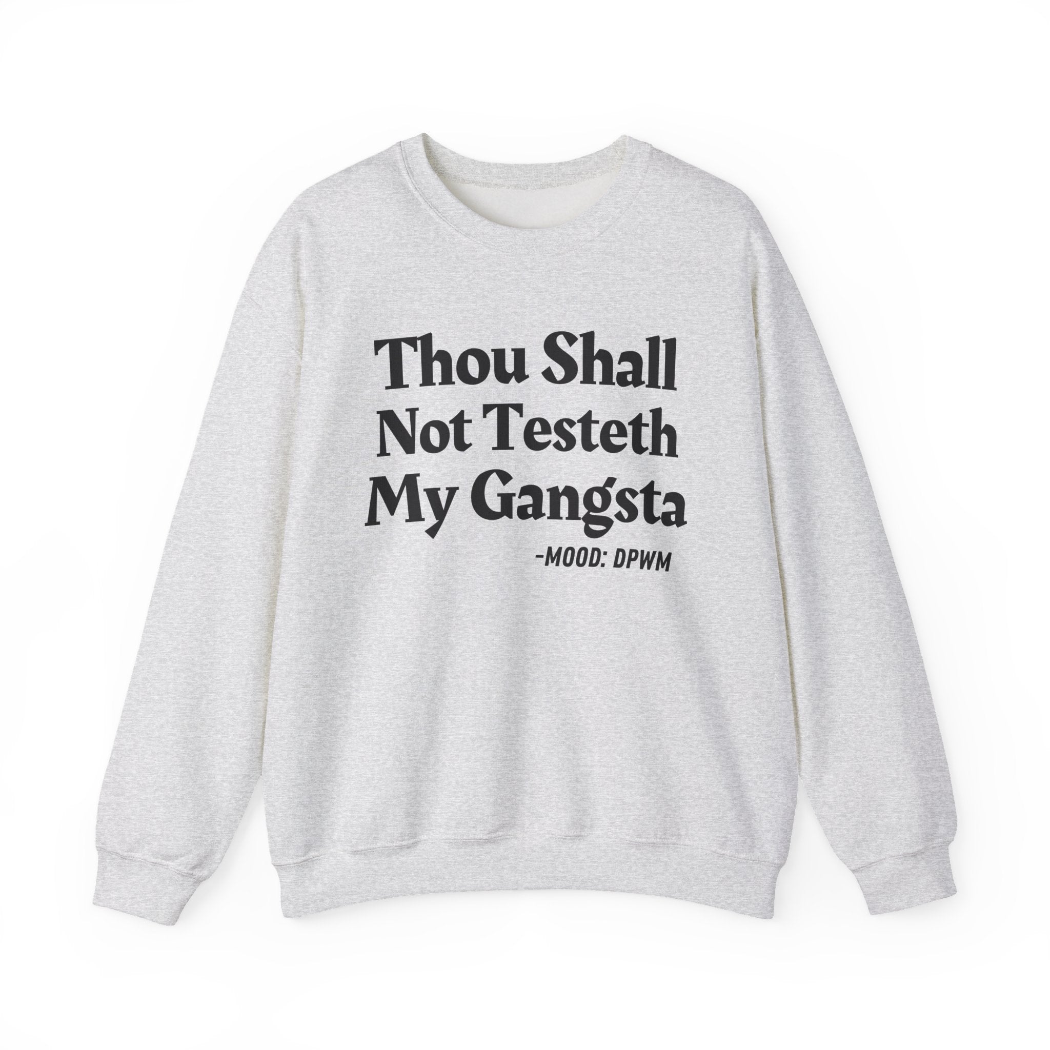 Thou Shall Not Testeth My Gangsta - Funny Warning Quote Sweatshirt
