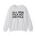 All Skin Folk Not Kin Folk - Black Saying Sweatshirt