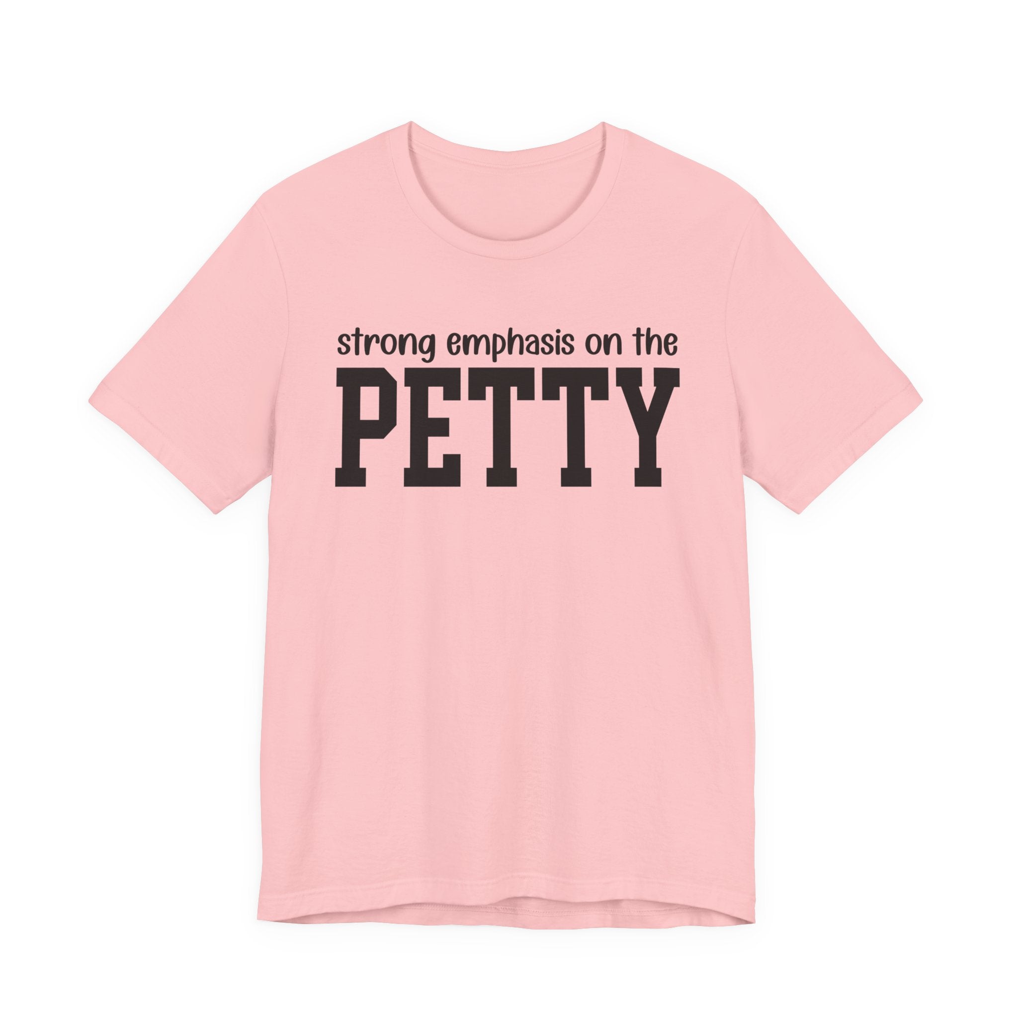Strong Emphasis On The PETTY T-shirt