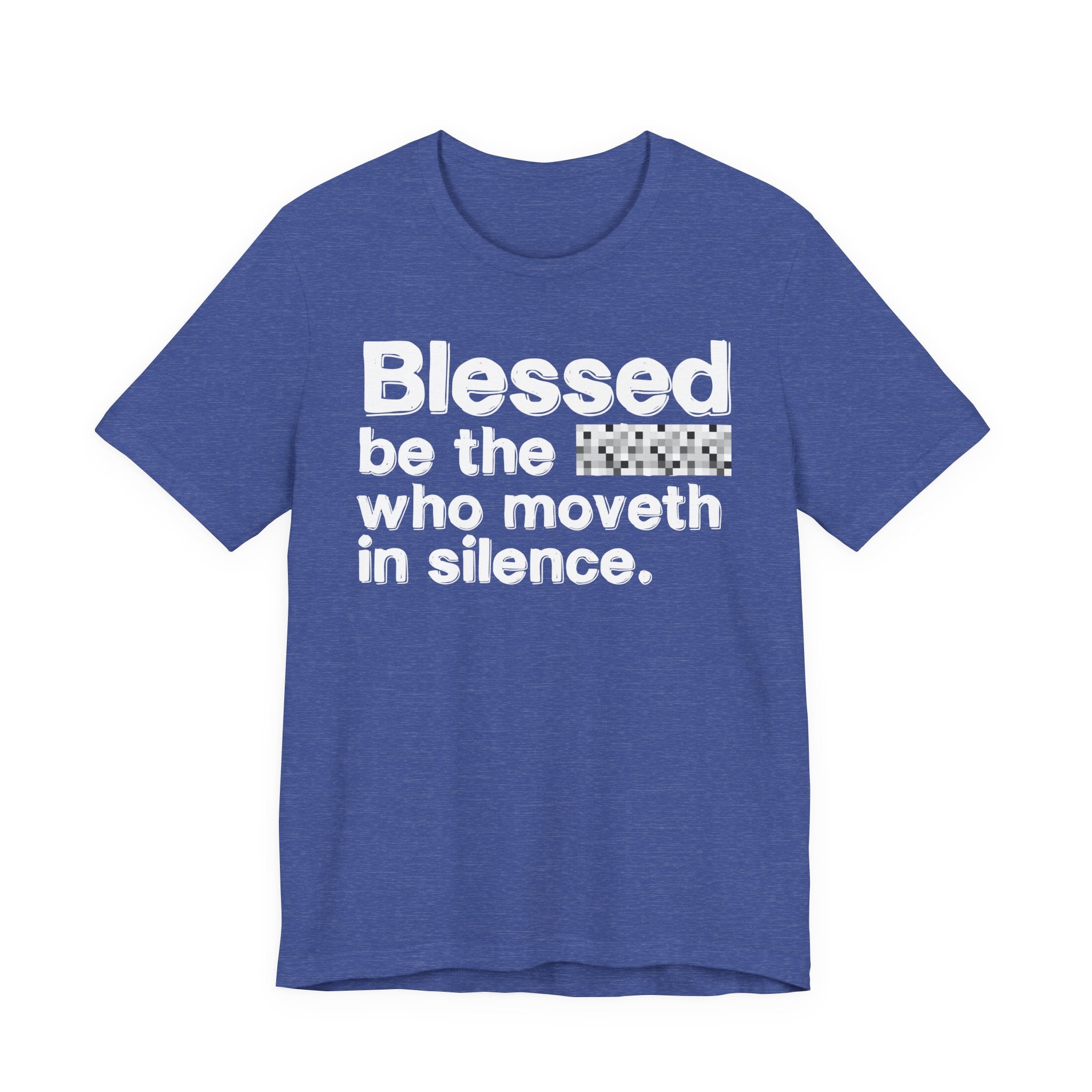 Blessed Be The Bitch Who Moveth In Silence — Inspirational T-Shirt