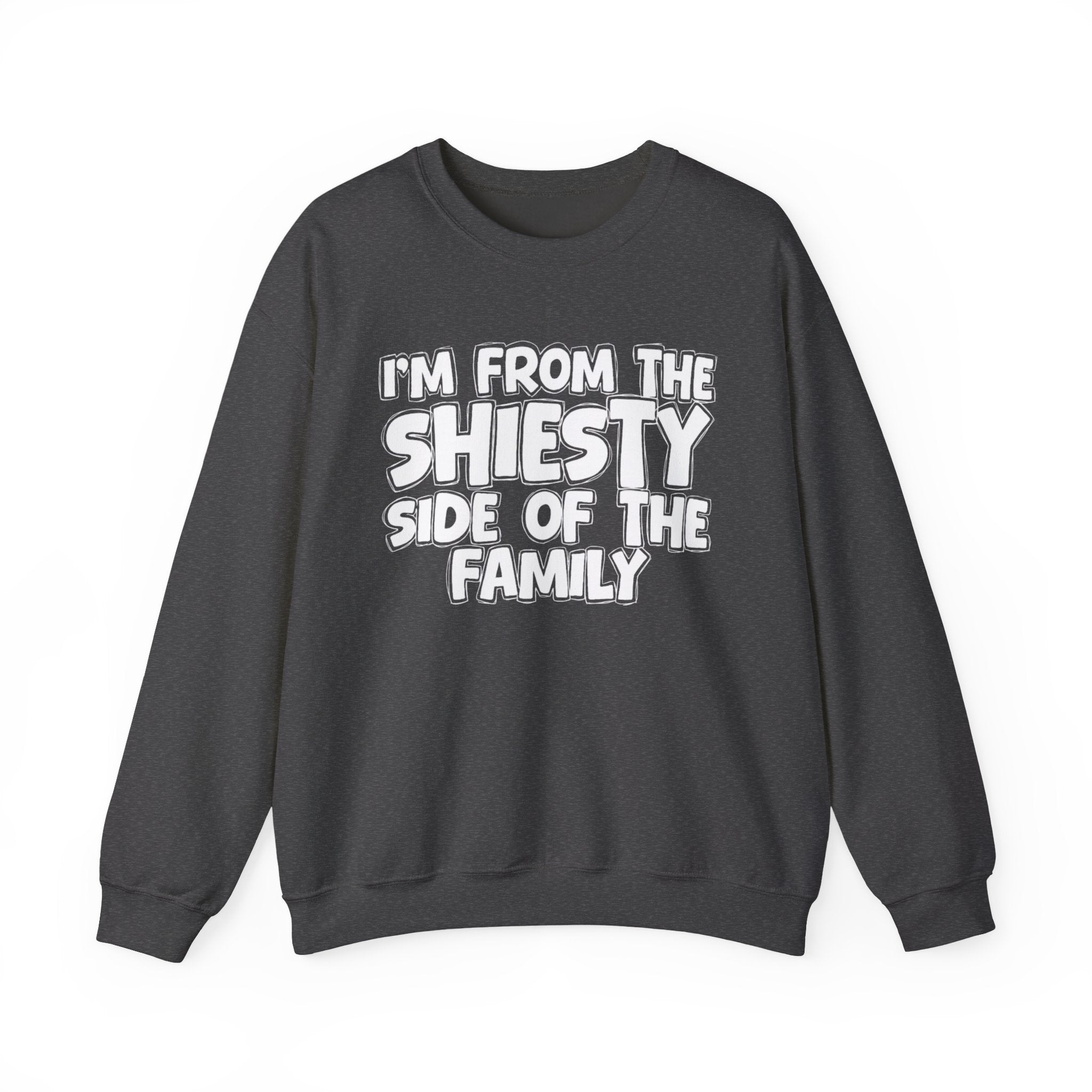 I'm From the Shiesty Side of the Family - Funny Family Sweatshirt