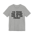 I'm From the Idgaf Side of the Family - Humorous Family Pride T-Shirt