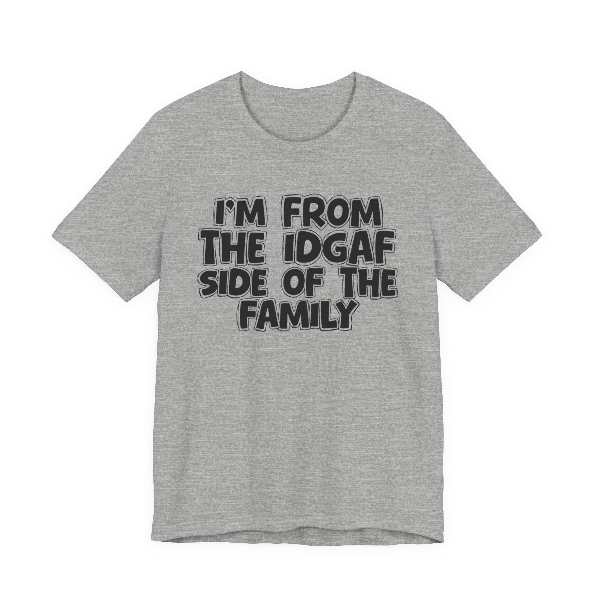 I'm From the Idgaf Side of the Family - Humorous Family Pride T-Shirt