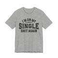 I'm On My Single Shit Again T-shirt