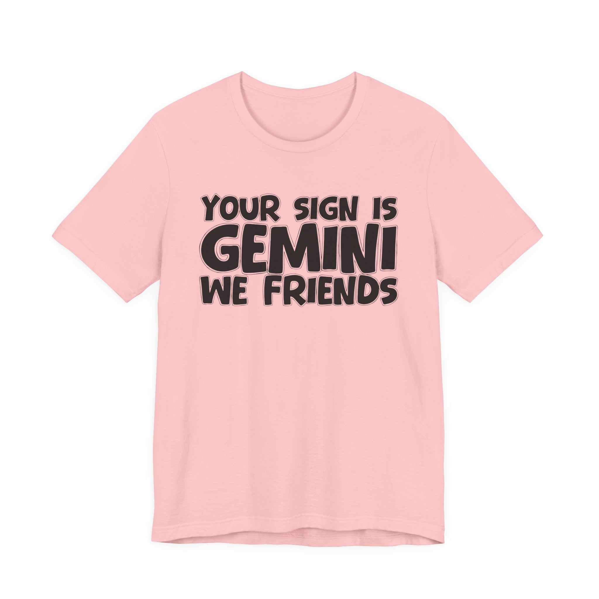 If Your Sign Is GEMINI We Friends - Fun Astrology Tee for GEMINIS