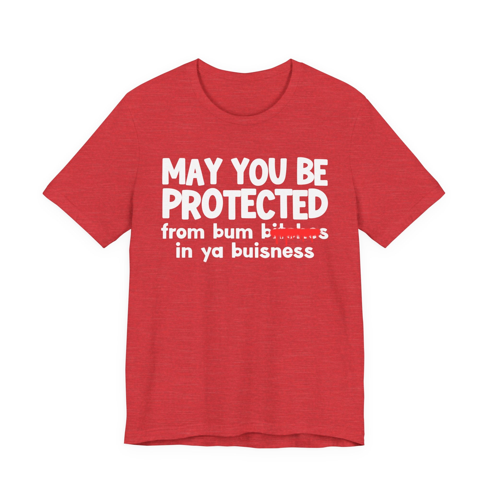 May You Be Protected From Bum Bitches In Ya Buisness — Funny Protection Statement T-Shirt