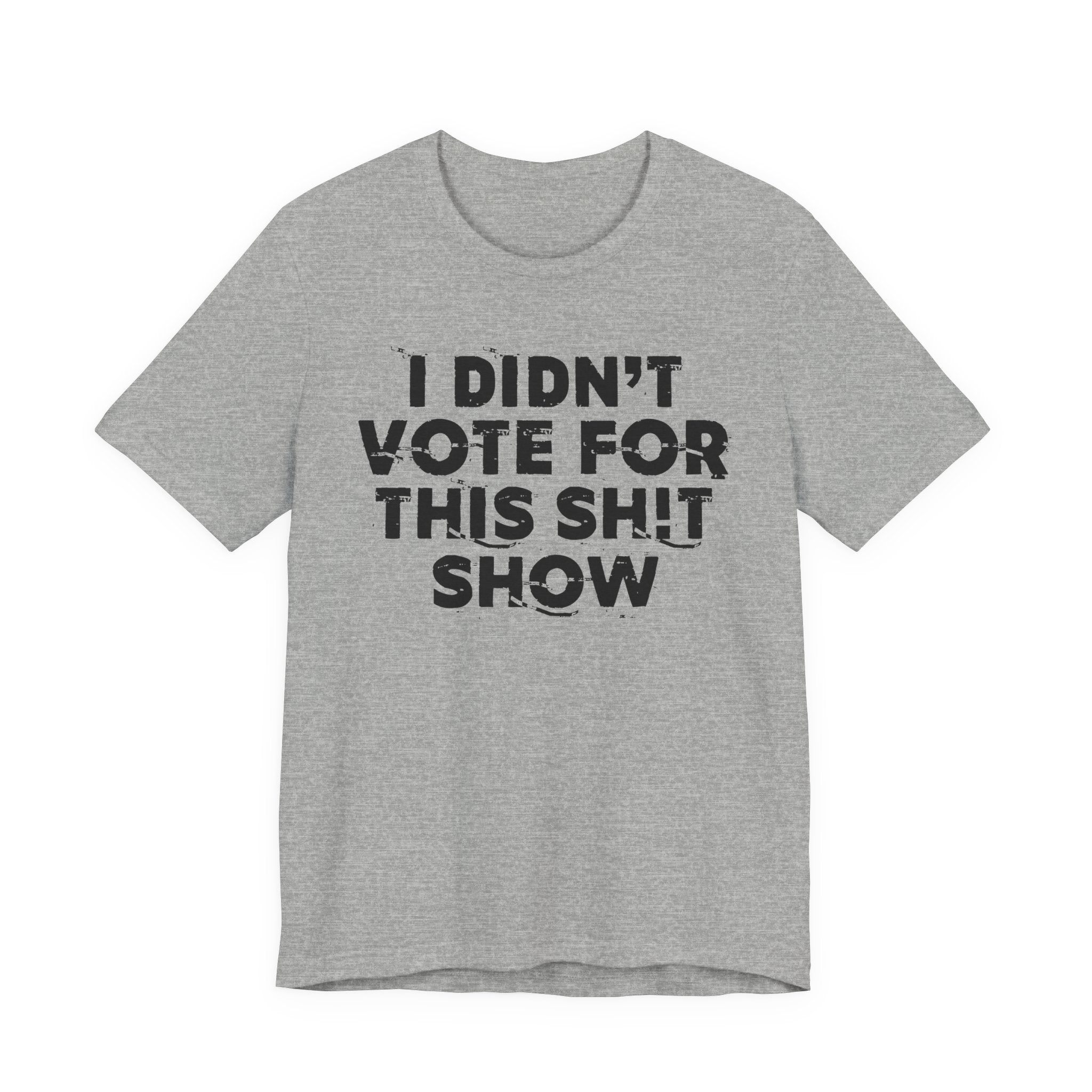 I Didn't Vote For This Shit Show - Funny Scary Quote Tee