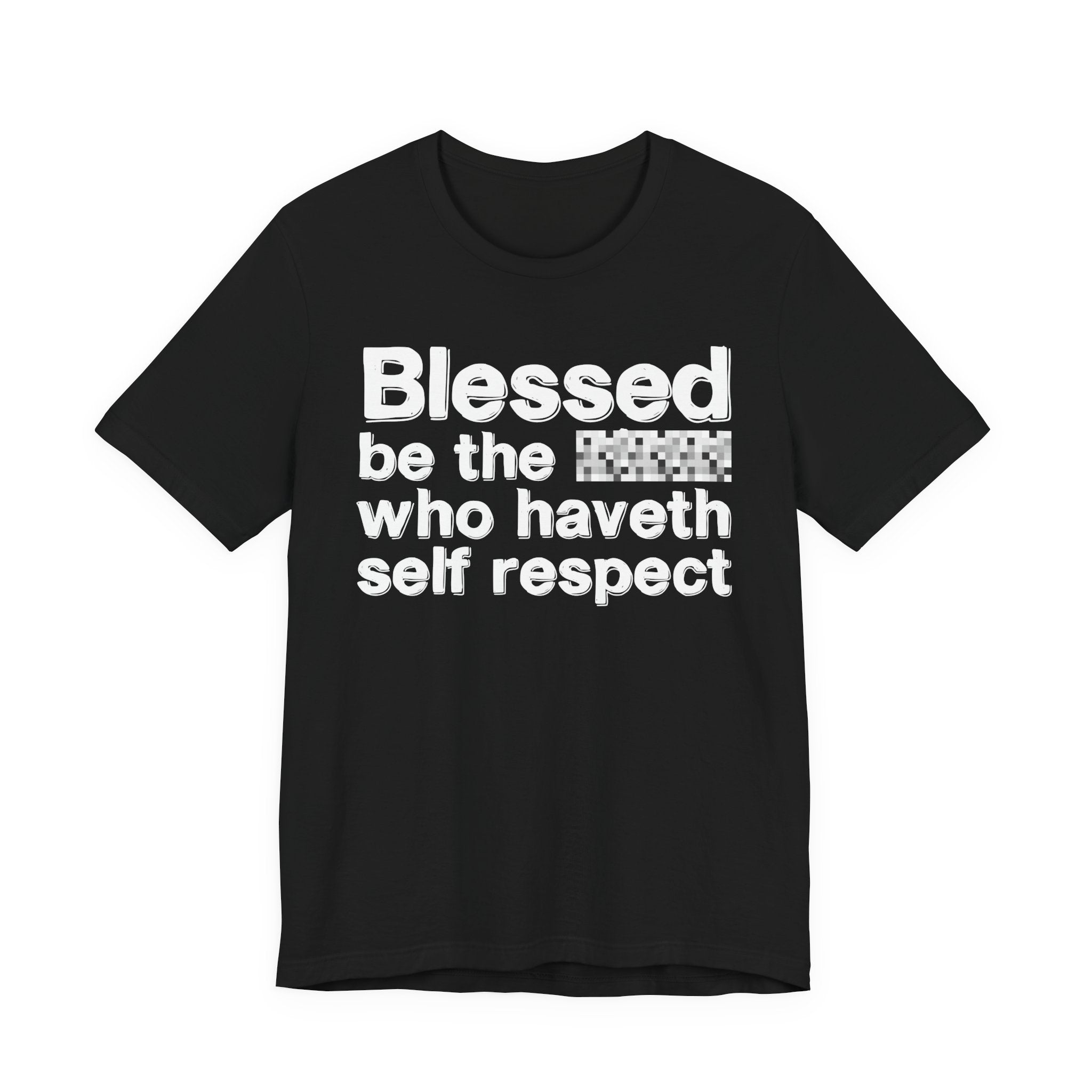 Blessed Be The Bitch Who Haveth Self——Respect — Funny Inspirational T-Shirt
