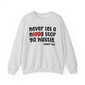 Never Let A Nigga Stop Ya Hustle - Funny Weed Talk Sweatshirt