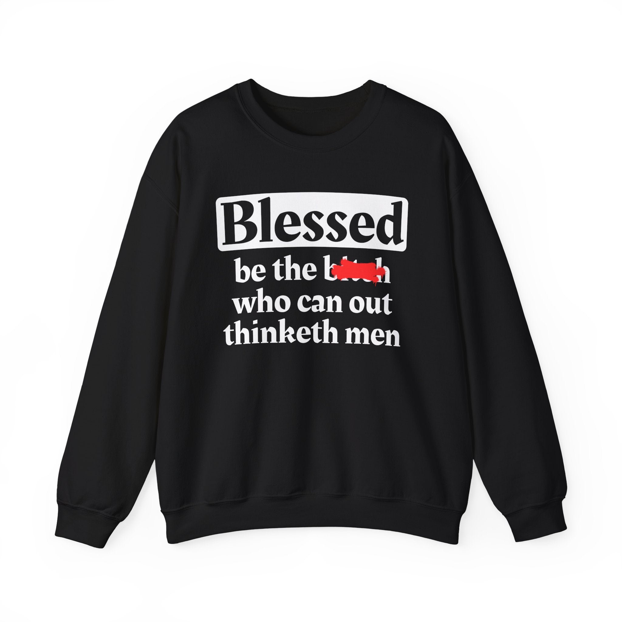Blessed Be The Bitch Who Can Out Thinketh Men － Sweatshirt