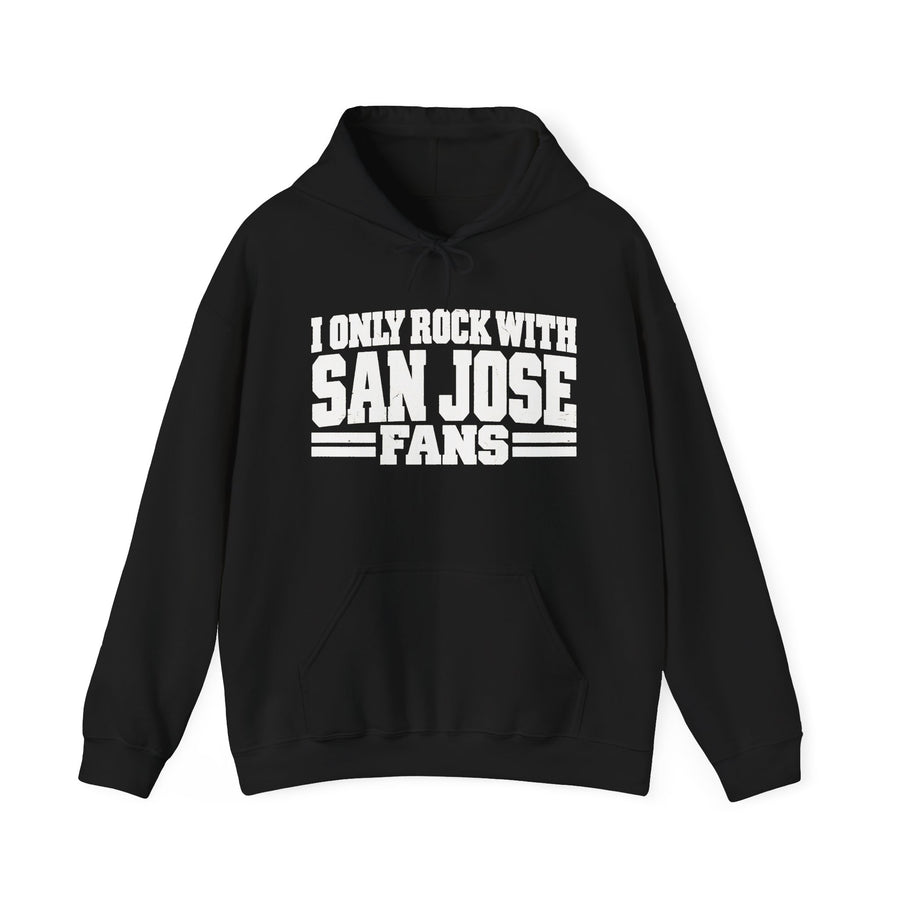 Hoodie with bold bubble lettering reading "I ONLY ROCK WITH SAN JOSE FANS", front view.