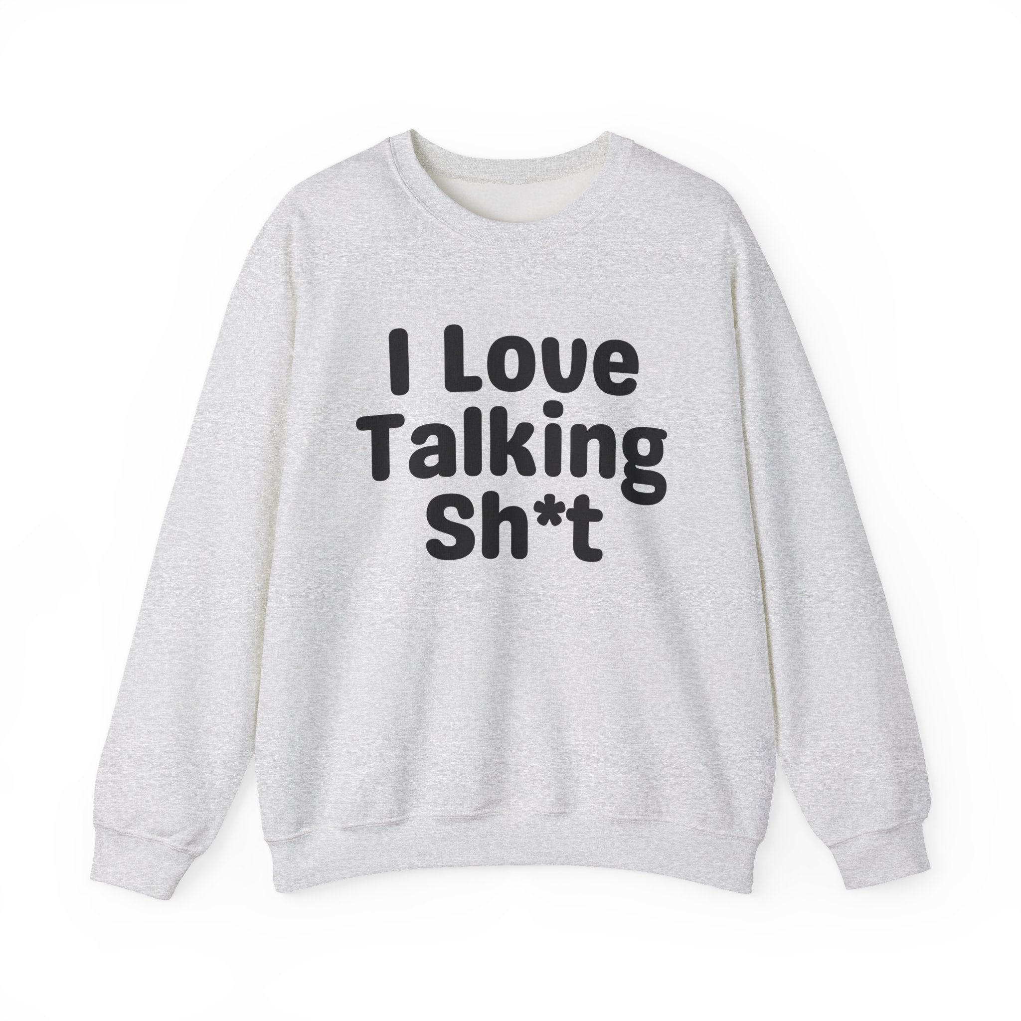 I Love Talking Shit - Funny Sarcastic Sweatshirt