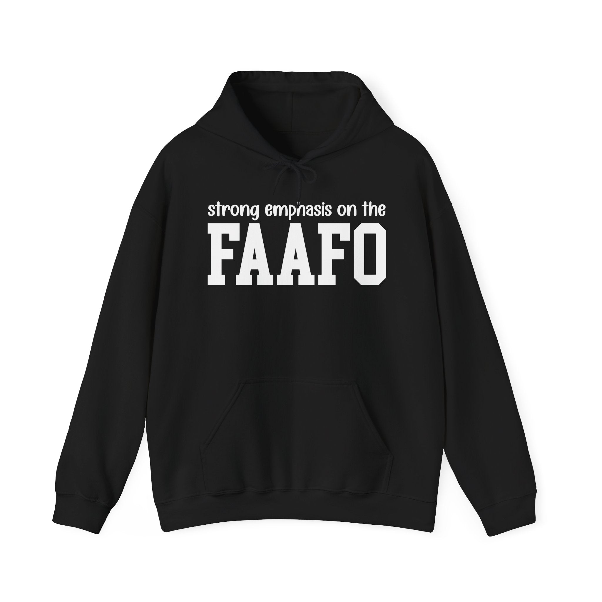 Strong Emphasis On The FAAFO - Hoodie