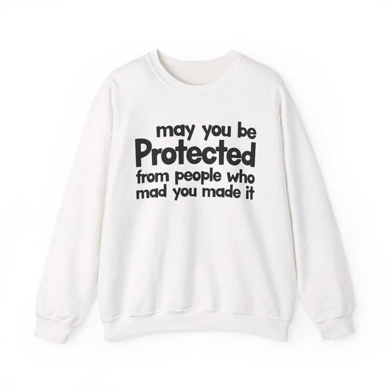 May You Be Protected From People Who Mad You Made It — Sweatshirt back view: MAY YOU BE PROTECTED FROM PEOPLE WHO MAD YOU MADE IT in bold statement lettering. Street Talk Designs protection statement apparel.
