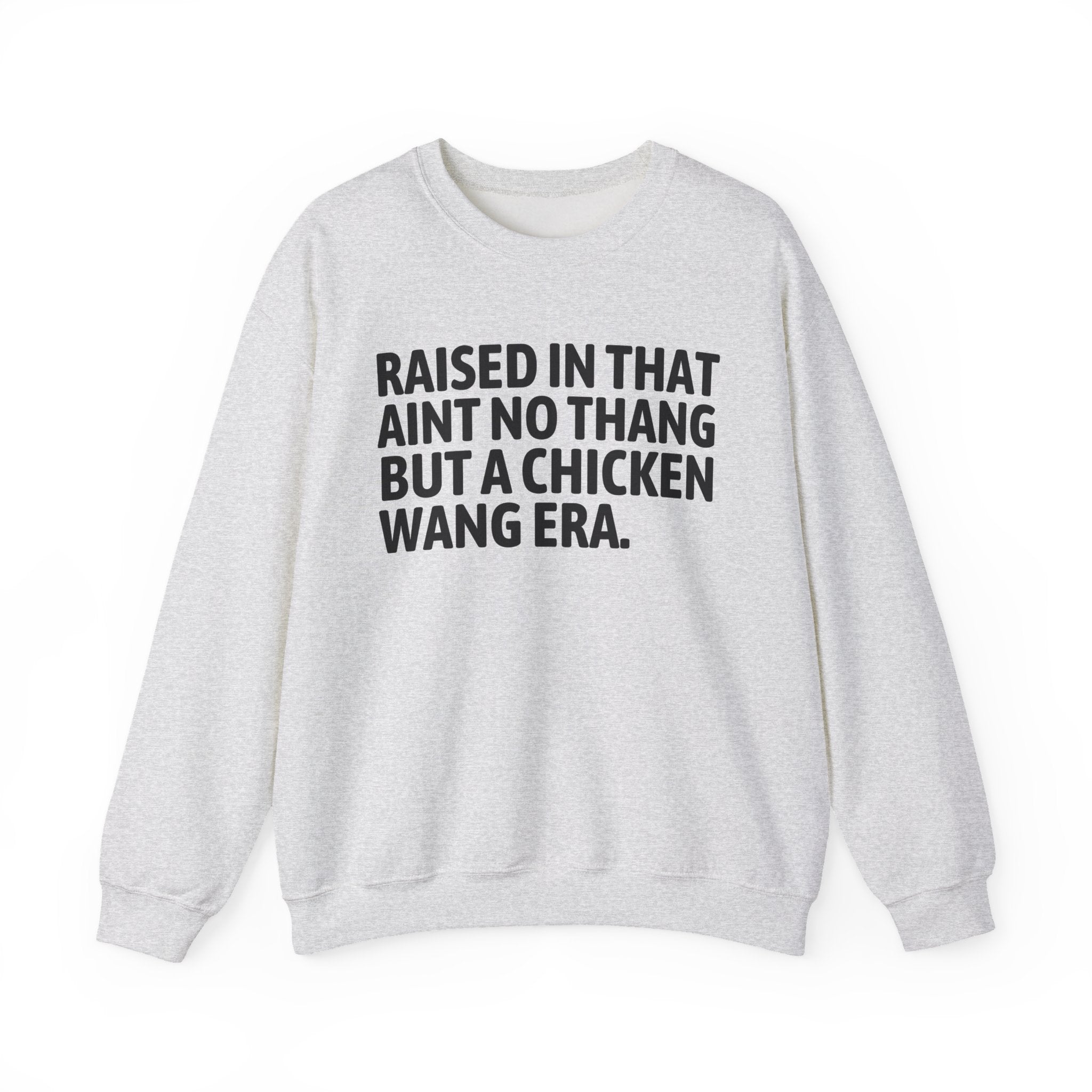 Raised In That Ain't No Thang But A Chicken Wang Era - Funny Back In The Day Statement Sweatshirt