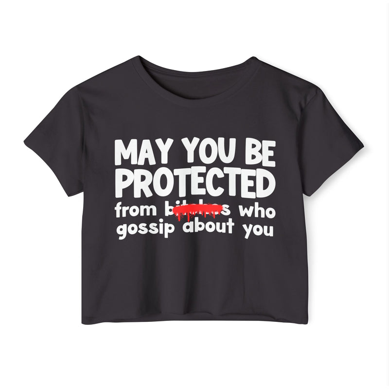May You Be Protected From Bitches Who Gossip About You — Funny Protection Statement Crop Top