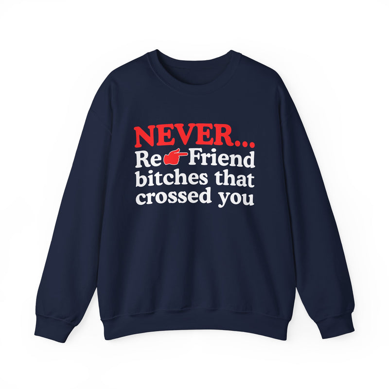 Never Re-Friend Bitches That Crossed You  —  Street Code Sweatshirt
