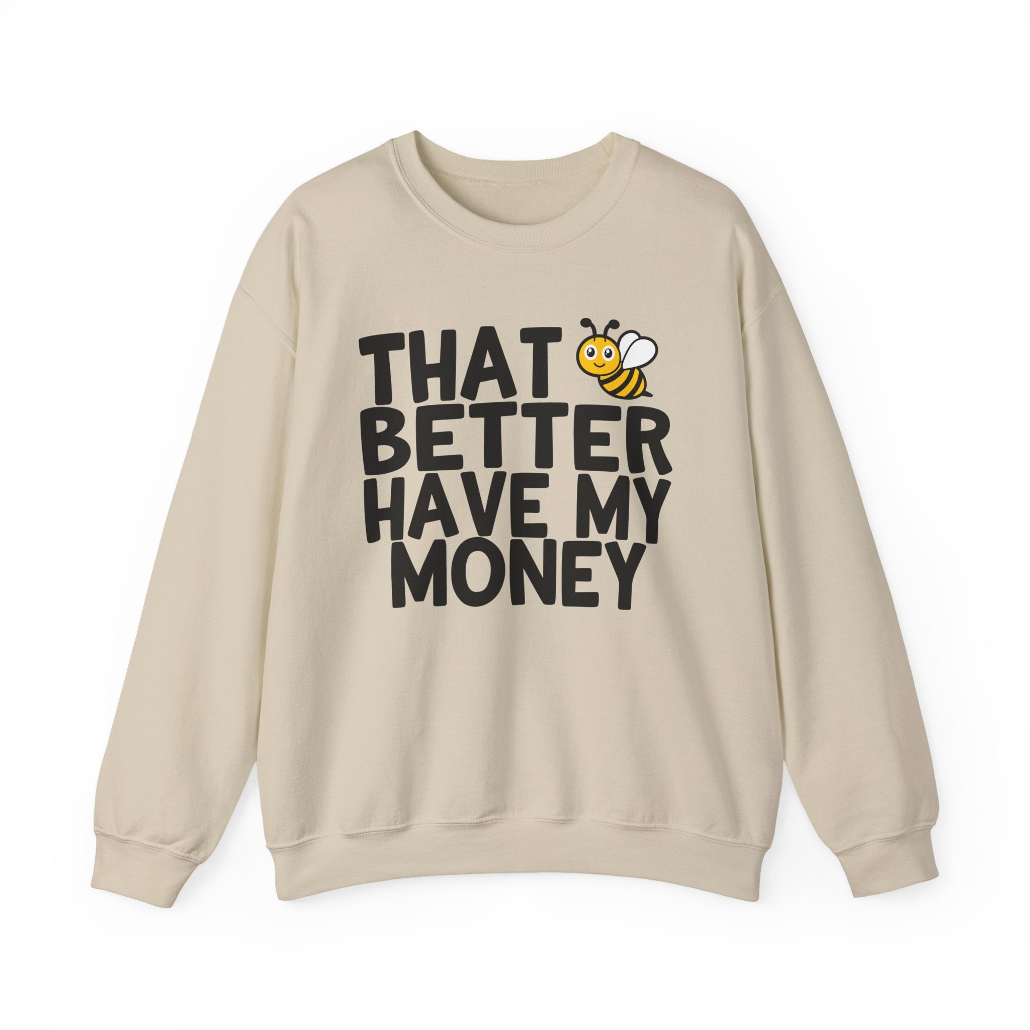 That Bee (Bitch) Better Have My Money — Sweatshirt