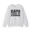 Mama Taught Me Kindness Sweatshirt (solid print)