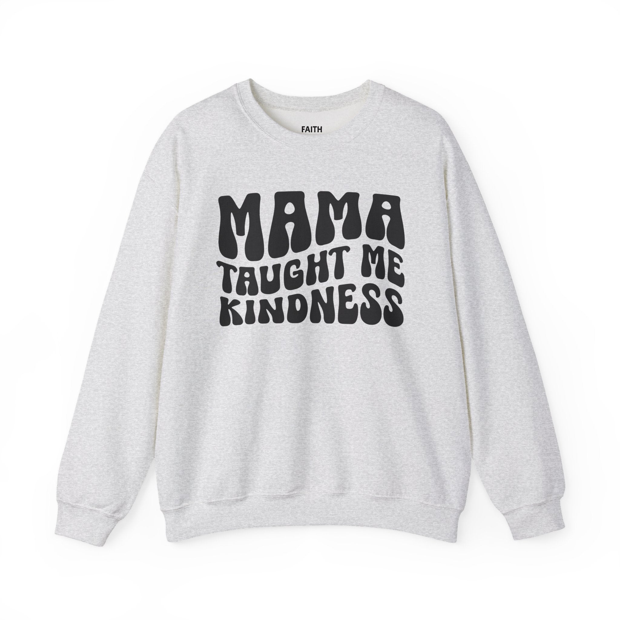 Mama Taught Me Kindness Sweatshirt (solid print)