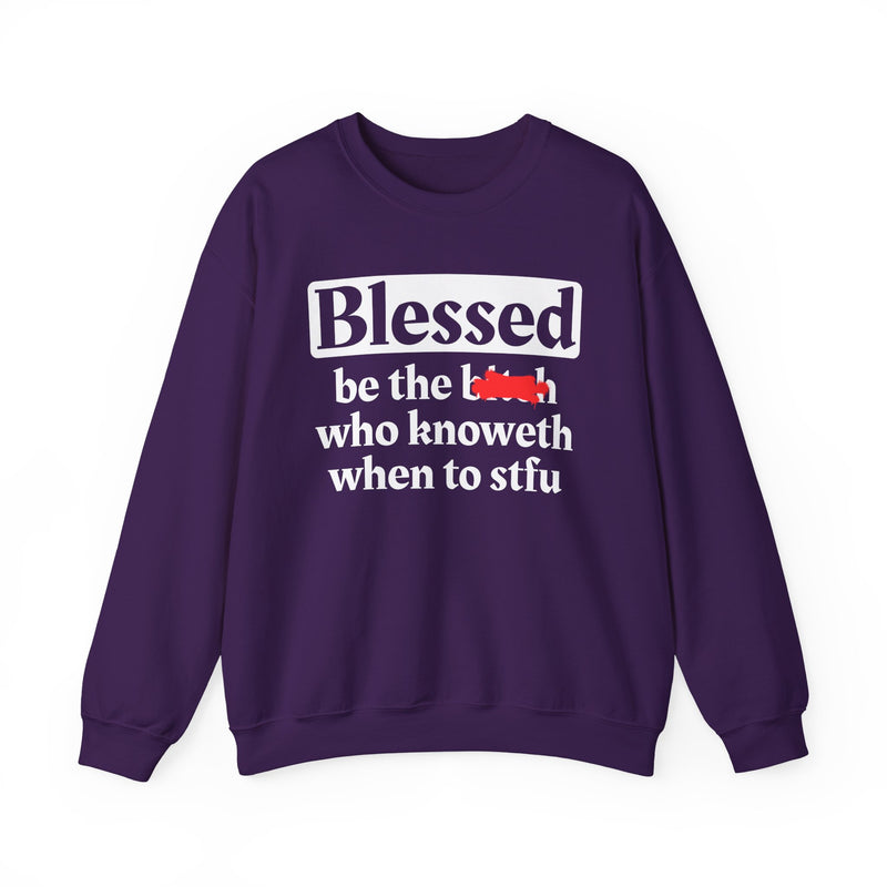 Blessed Be The Bitch Who Knoweth When To STFU － Funny Inspirational Sweatshirt