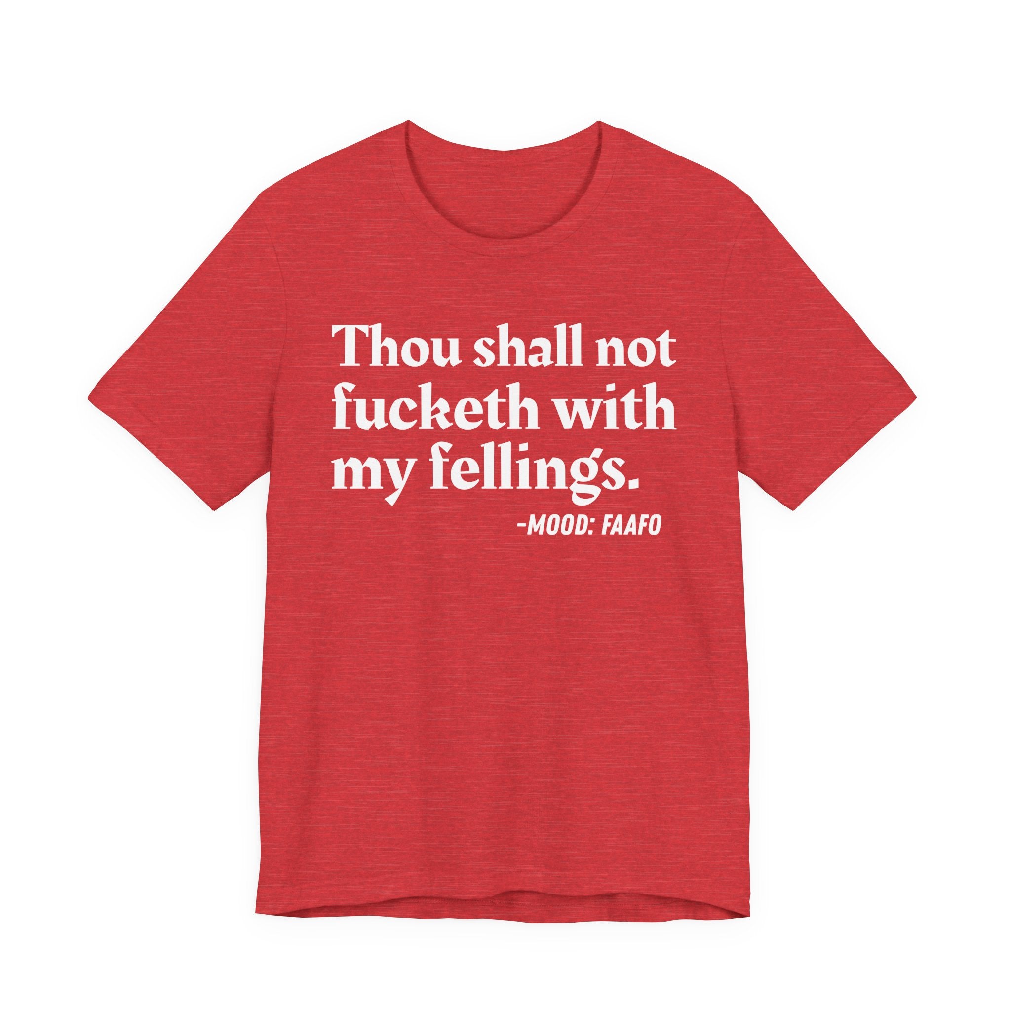 Thou Shall Not Fucketh With My Feelings Mood T-Shirt —  Statement T-Shirt