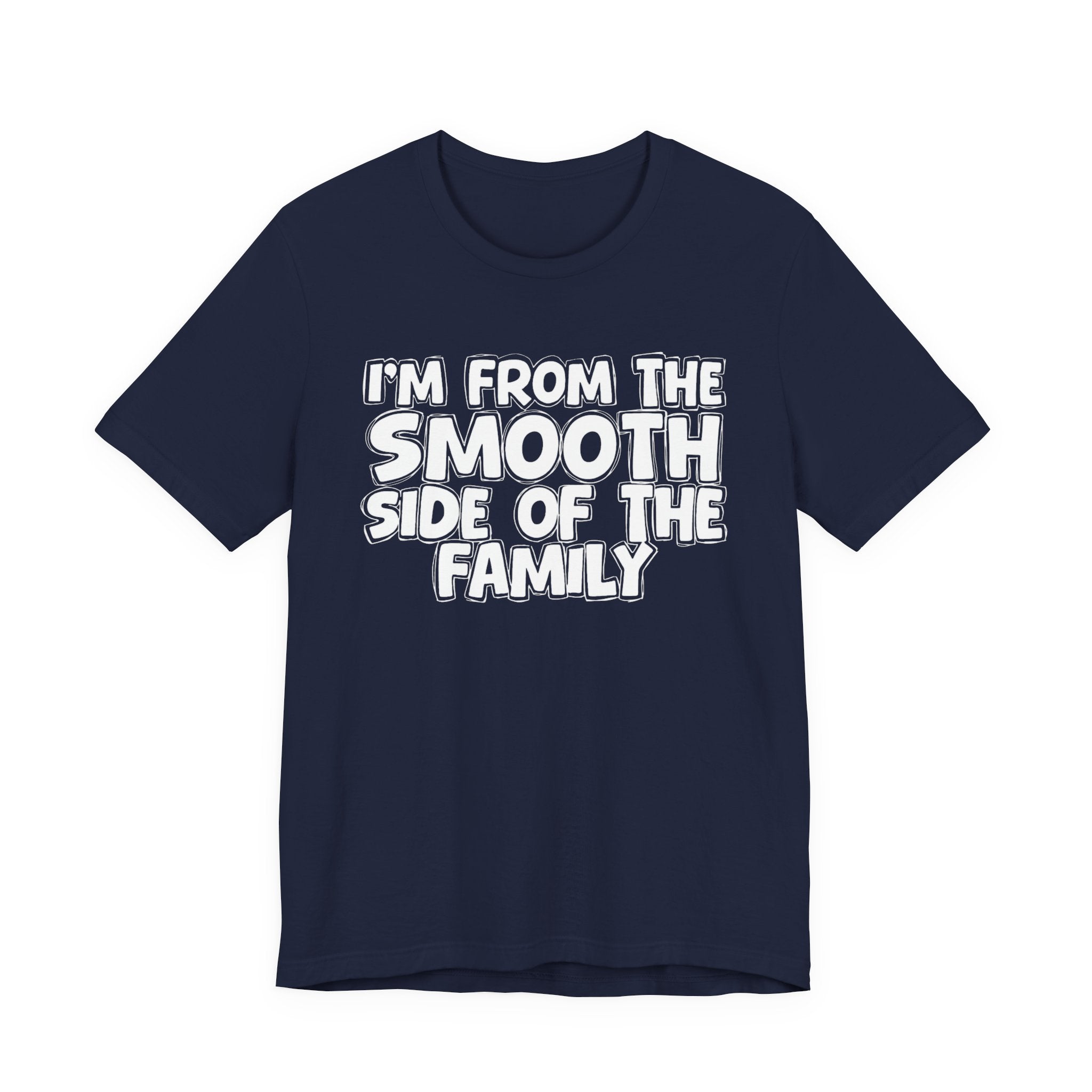 I'm From The Smooth Side of the Family — Funny Family Pride Tee