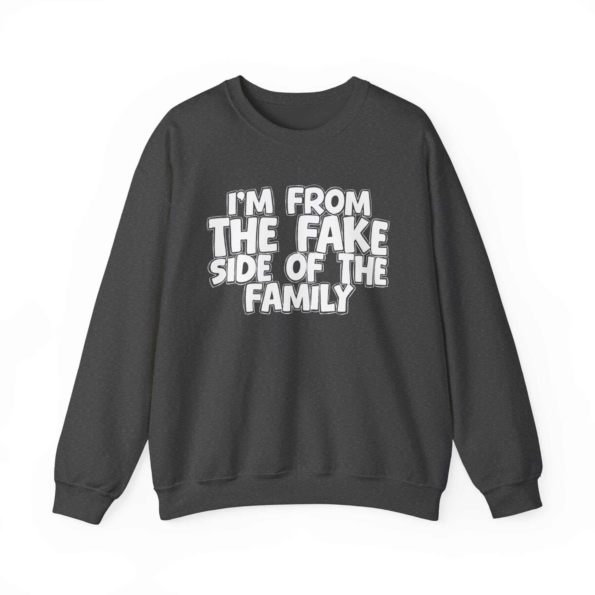 I'm From The Fake Side Of The Family - Humorous Family Pride Sweatshirt