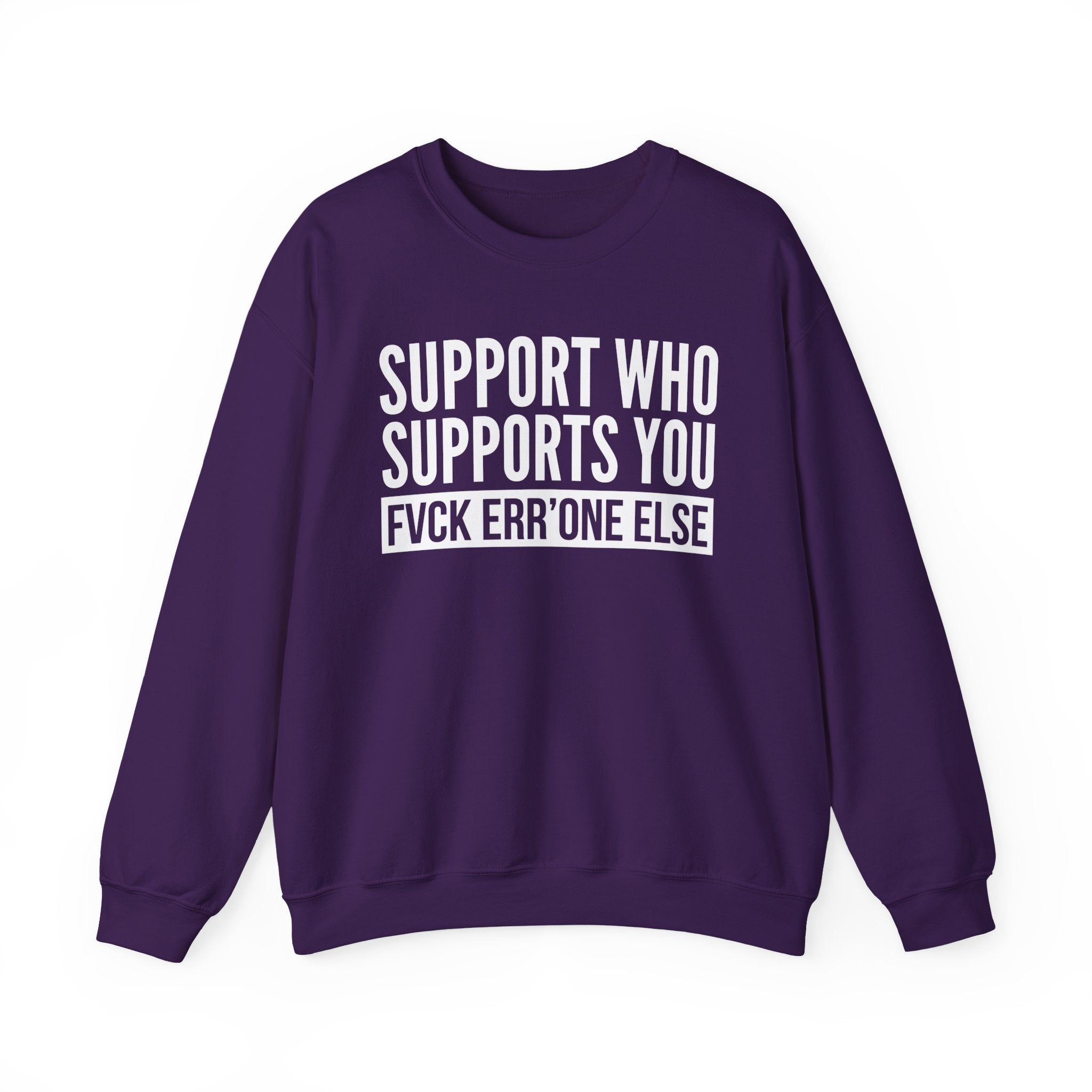 Support Whoever Supports You Fuck Err'one Else — Sweatshirt (block)
