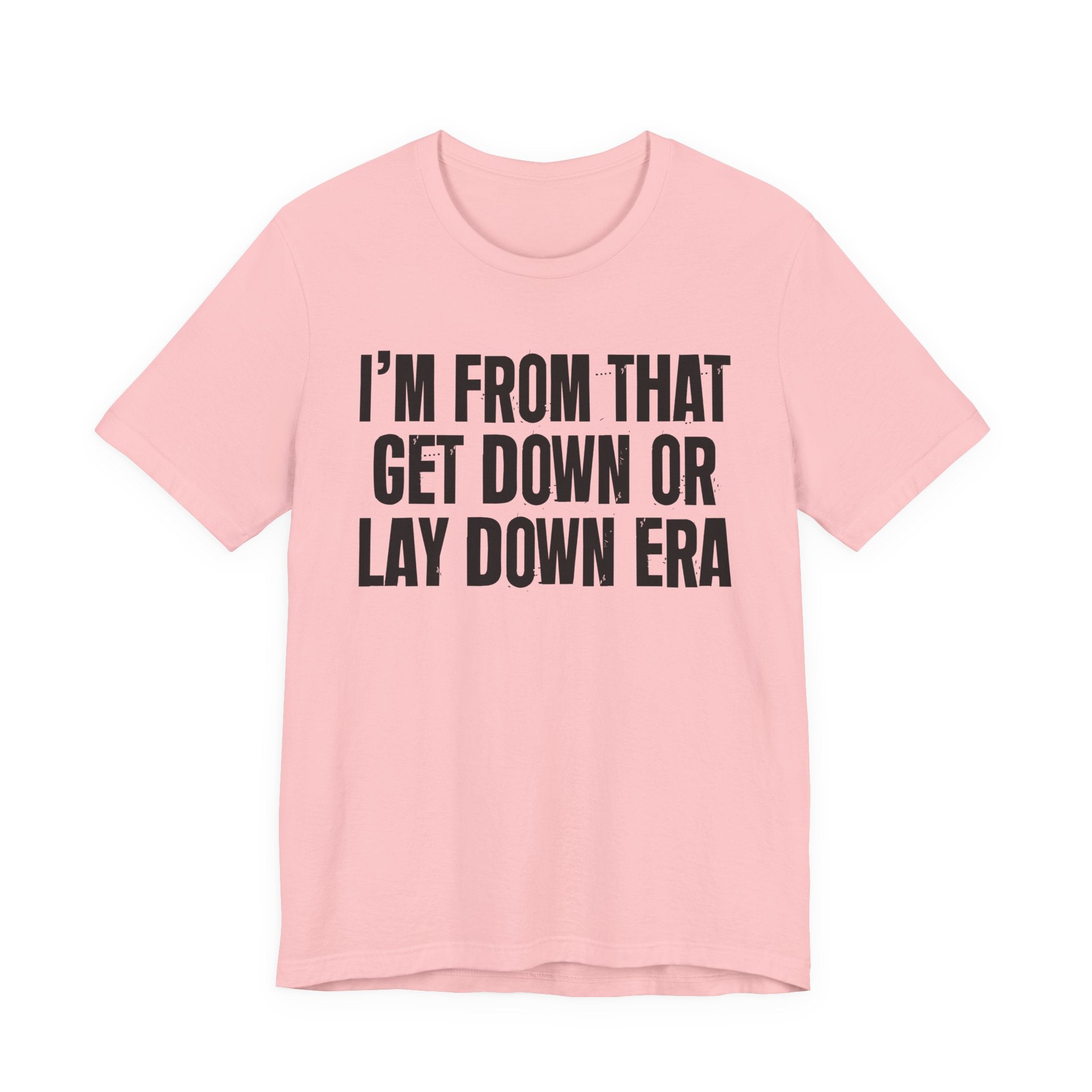 I'm From That Get Down Or Lay Down Era - Funny Growing Up Tee